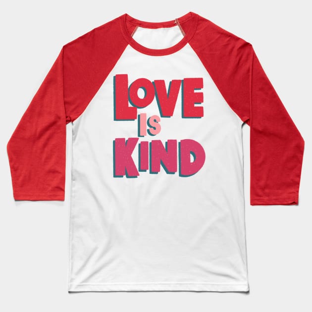 Love is Kind Baseball T-Shirt by EV Visuals